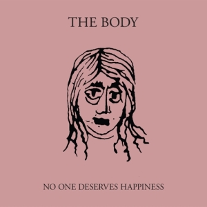the body no one deserves happiness