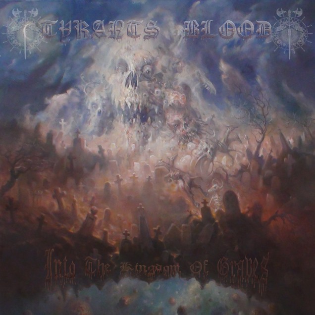 Tyrants Blood - Into the Kingdom of Graves