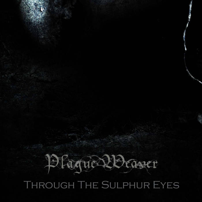 Plague Weaver - Through the Sulphur Eyes